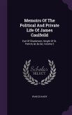 Memoirs Of The Political And Private Life Of James Caulfeild: Earl Of Charlemont, Knight Of St. Patrick, &c.&c.&c, Volume 2