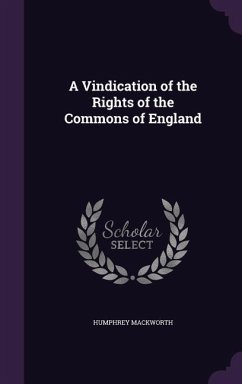 A Vindication of the Rights of the Commons of England - Mackworth, Humphrey