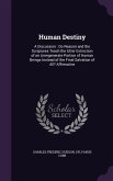 Human Destiny: A Discussion: Do Reason and the Scriptures Teach the Utter Extinction of an Unregenerate Portion of Human Beings Inste