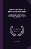 Genuine Memoirs of Mr. Charles Churchill: With an Account Of, an Observations On, His Writings: Together With Some Original Letters That Passed Betwee