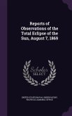 Reports of Observations of the Total Eclipse of the Sun, August 7, 1869