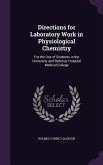 Directions for Laboratory Work in Physiological Chemistry: For the Use of Students in the University and Bellevue Hospital Medical College