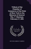 Tribute of the Chamber of Commerce of the State of New-York to the Memory of General Wm. T. Sherman. February 17, 1891