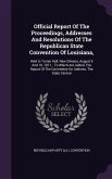 Official Report Of The Proceedings, Addresses And Resolutions Of The Republican State Convention Of Louisiana,