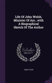 Life Of John Welsh, Minister Of Ayr...with A Biographical Sketch Of The Author