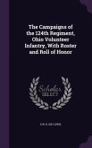 The Campaigns of the 124th Regiment, Ohio Volunteer Infantry, With Roster and Roll of Honor