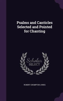 Psalms and Canticles Selected and Pointed for Chanting - Jones, Robert Crompton