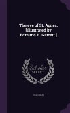 The eve of St. Agnes. [Illustrated by Edmund H. Garrett.]