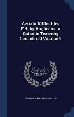 Certain Difficulties Felt by Anglicans in Catholic Teaching Considered Volume 2 - Newman, John Henry