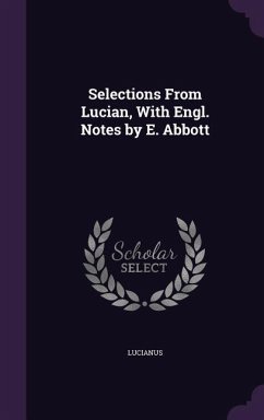 Selections From Lucian, With Engl. Notes by E. Abbott - Lucianus