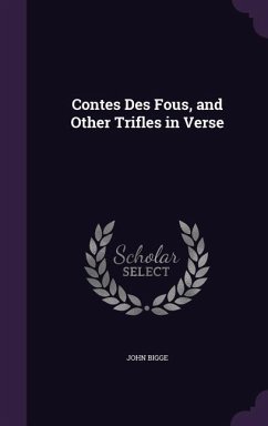 Contes Des Fous, and Other Trifles in Verse - Bigge, John