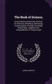 The Book of Science,: Second Series, Comprising Treatises On Chemistry, Metallurgy, Mineralogy, Crystallography, Geology, Oryctology, Meteor