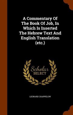A Commentary Of The Book Of Job, In Which Is Inserted The Hebrew Text And English Translation (etc.) - Chappelow, Leonard
