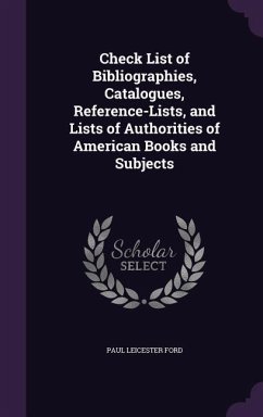 Check List of Bibliographies, Catalogues, Reference-Lists, and Lists of Authorities of American Books and Subjects - Ford, Paul Leicester