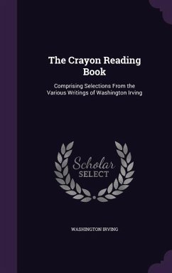 The Crayon Reading Book: Comprising Selections From the Various Writings of Washington Irving - Irving, Washington