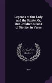 Legends of Our Lady and the Saints; Or, Our Children's Book of Stories, in Verse