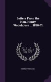 Letters From the Hon. Henry Wodehouse ... 1870-71