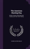 The American Hunting Dog: Modern Strains of Bird Dogs and Hounds, and Their Field Training