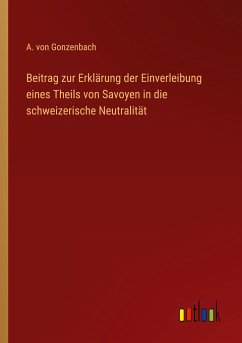 Beitrag zur Erklärung der Einverleibung eines Theils von Savoyen in die schweizerische Neutralität