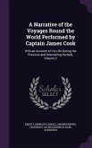 A Narrative of the Voyages Round the World Performed by Captain James Cook: With an Account of His Life During the Previous and Intervening Periods,