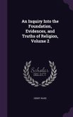 An Inquiry Into the Foundation, Evidences, and Truths of Religion, Volume 2