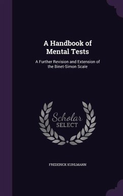 A Handbook of Mental Tests: A Further Revision and Extension of the Binet-Simon Scale - Kuhlmann, Frederick