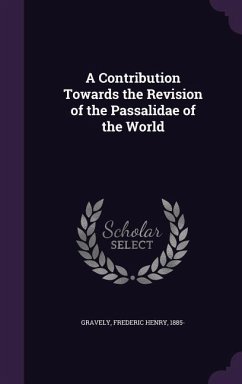 A Contribution Towards the Revision of the Passalidae of the World - Gravely, Frederic Henry
