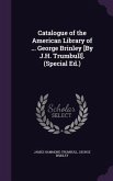 Catalogue of the American Library of ... George Brinley [By J.H. Trumbull]. (Special Ed.)