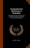 Comprehensive Dictionary of Biography: Containing Succinct Accounts of the Most Eminent Persons in All Ages, Countries, and Professions