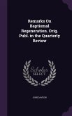 Remarks On Baptismal Regeneration. Orig. Publ. in the Quarterly Review