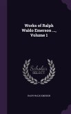 Works of Ralph Waldo Emerson ..., Volume 1