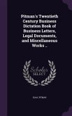 Pitman's Twentieth Century Business Dictation Book of Business Letters, Legal Documents, and Miscellaneous Works ..