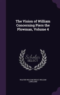 The Vision of William Concerning Piers the Plowman, Volume 4 - Skeat, Walter William; Langland, William