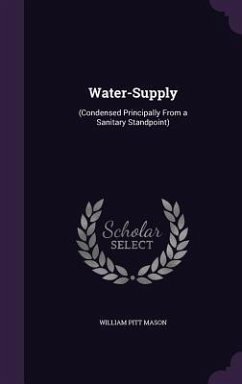 Water-Supply: (Condensed Principally From a Sanitary Standpoint) - Mason, William Pitt