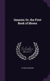 Genesis; Or, the First Book of Moses