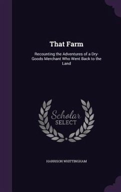 That Farm: Recounting the Adventures of a Dry-Goods Merchant Who Went Back to the Land - Whittingham, Harrison