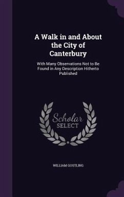 A Walk in and About the City of Canterbury - Gostling, William