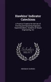 Hawkins' Indicator Catechism: A Practical Treatise for the Use of Erecting and Operating Engineers, Superintendents, Students of Steam Engineering,