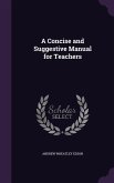 A Concise and Suggestive Manual for Teachers