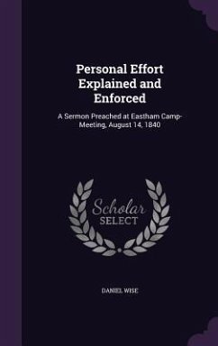 Personal Effort Explained and Enforced: A Sermon Preached at Eastham Camp-Meeting, August 14, 1840 - Wise, Daniel