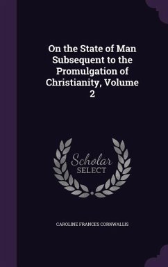 On the State of Man Subsequent to the Promulgation of Christianity, Volume 2 - Cornwallis, Caroline Frances