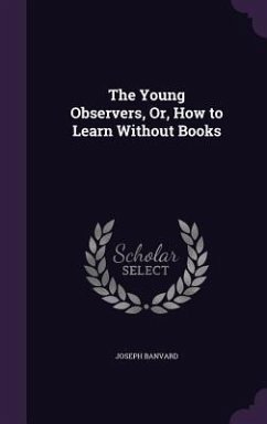 The Young Observers, Or, How to Learn Without Books - Banvard, Joseph