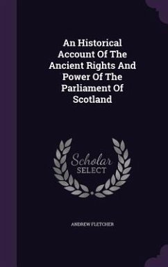 An Historical Account Of The Ancient Rights And Power Of The Parliament Of Scotland - Fletcher, Andrew