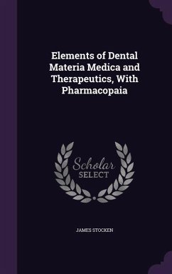 Elements of Dental Materia Medica and Therapeutics, With Pharmacopaia - Stocken, James