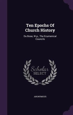 Ten Epochs Of Church History: Du Bose, W.p., The Ecumenical Councils - Anonymous