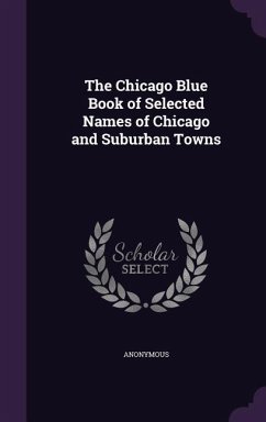 The Chicago Blue Book of Selected Names of Chicago and Suburban Towns - Anonymous