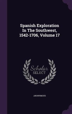 Spanish Exploration In The Southwest, 1542-1706, Volume 17 - Anonymous