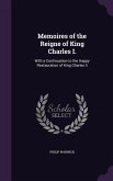 Memoires of the Reigne of King Charles I.: With a Continuation to the Happy Restauration of King Charles Ii