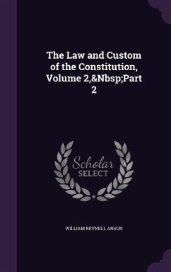 The Law and Custom of the Constitution, Volume 2, Part 2 - Anson, William Reynell