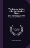 The Life and Letters of Rev. Lewis Alfred Wickes: Being a Brief Narrative of His Life, and the Letters Connected With His Labors in Revivals in Northe